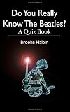 Do You Really Know The Beatles?: A Quiz Book