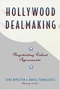 Hollywood Dealmaking : Negotiating Talent Agreements