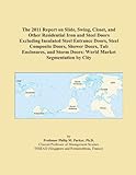 IMAGE OF The 2011 Report on Slide, Swing, Closet, and Other Residential Iron and Steel Doors Excluding Insulated Steel Entrance Doors, Steel Composite Doors, ... Doors: World Market Segmentation by City