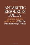 Antarctic resources policy : scientific, legal, and political issues