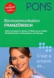 PONS im Griff. Bürokommunikation. Französisch: Sicher formulieren in Briefen, E-Mails und am Telefon. Mit Übungen und Lösungen