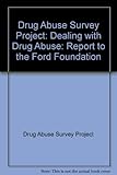 Dealing with drug abuse : a report to the Ford Foundation