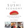 The Sushi Economy: Globalization and the Making of a Modern Delicacy