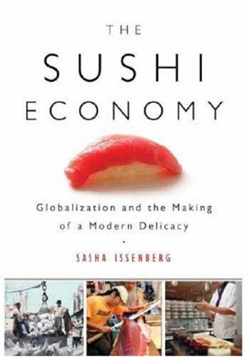 The Sushi Economy Globalization and the Making of a Modern Delicacy