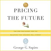 Pricing the Future: Finance, Physics, and the 300-Year Journey to the Black-Scholes Equation | [George Szpiro]