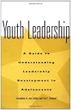 Youth Leadership: A Guide to Understanding Leadership Development in Adolescents (Jossey-Bass Education Series)