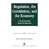 Regulation, The Constitution, and the Economy: The Regulatory Road to Serfdom
