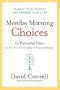 Monday Morning Choices: 12 Powerful Ways to Go from Everyday to Extraordinary [MONDAY MORNING CHOICES -OS]