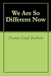 We Are So Different Now