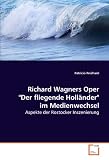Richard Wagners Oper "Der fliegende Holl�nder" imMedienwechsel: Aspekte der Rostocker Inszenierung - Patricia Reichard