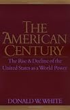 The American Century: Rise and Decline of the United States as a World Power
