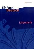 EinFach Deutsch Unterrichtsmodelle. Liebeslyrik: Gymnasiale Oberstufe
