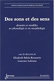 Des sons et des sens: donn�es et mod�les en phonologie et en morphologie