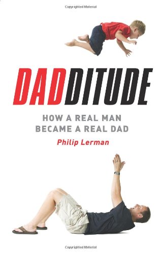 dadditude how a real man became a real dad