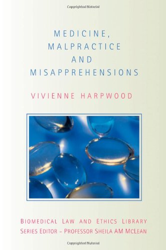 Medicine, Malpractice and Misapprehensions (Biomedical Law and Ethics Library)