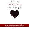 H&ouml;rbuch Sehnsucht und Hunger: Heilung von emotionalem Essen