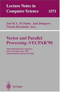 vector and parallel processing - vecpar'98: third international conference porto. portugal. june 21-23. 1998 selected papers and invited talks: vecpar '98 - third international conference. porto - jose m.l.m. palma. jack dongarra and vicente hernandez
