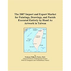 The 2007 Import and Export Market for Paintings, Drawings, and Pastels Executed Entirely by Hand As Artwork in Taiwan (Paperback)