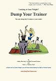 Dump Your Trainer: The only thing they'll reduce is your wallet!