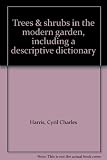 Trees & shrubs in the modern garden, including a descriptive dictionary