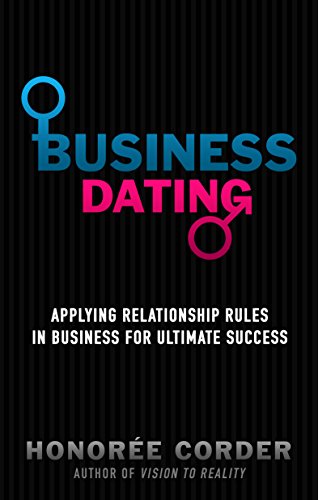 Business Dating: Applying Relationship Rules in Business for Ultimate Success