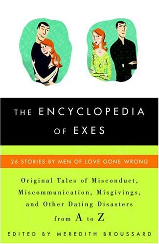 The Encyclopedia of Exes: 26 Stories by Men of Love Gone Wrong
