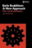 Early Buddhism - A New Approach: The I of the Beholder (Curzon Critical Studies in Buddhism)