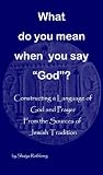 What Do You Mean When You Say "God"?