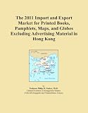 The 2011 Import and Export Market for Printed Books, Pamphlets, Maps, and Globes Excluding Advertising Material in Hong Kong
