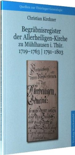Rockstuhl Verlag Begr&auml;bnisregister der Allerheiligen-Kirche zu M&uuml;hlhausen i. Th&uuml;r. 1719-1763 | 1791-1803: Quellen zur Th&uuml;ringer Genealogie