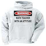 Warning: Math Teacher with an attitude Adult Hooded Sweatshirt (Hoodie / Hoody) Various Colors