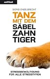 Tanz mit dem S&auml;belzahntiger: Stressbew&auml;ltigung f&uuml;r alle Stresstypen - Sigrid Engelbrecht