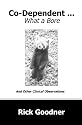 Co-dependent... What a Bore and Other Clinical Observations