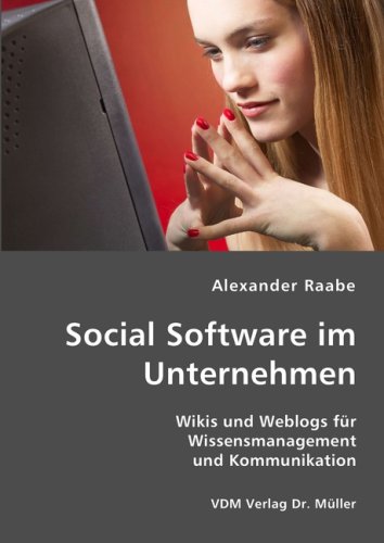 Social Software im Unternehmen: Wikis und Weblogs f&uuml;r Wissensmanagement und Kommunikation