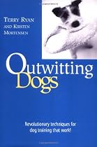Outwitting Dogs: Revolutionary Techniques for Dog Training That Work!