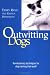 Outwitting Dogs: Revolutionary Techniques for Dog Training That Work!