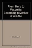 From here to maternity : becoming a mother