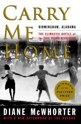 [(Carry Me Home: Birmingham, Alabama: The Climactic Battle of the Civil Rights Revolution)] [Author: Diane McWhorter] published on (January, 2013)