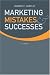 Marketing Mistakes and Successes
