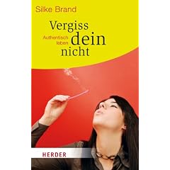 Vergiss dein nicht: Authentisch leben (HERDER spektrum)
