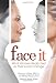 Face It: What Women Really Feel as Their Looks Change