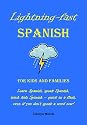 Lightning-Fast Spanish for Kids and Families: Learn Spanish, Speak Spanish, Teach Kids Spanish - Quick As A Flash, Even If You Don't Speak A Word Now!