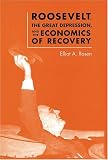  : Roosevelt, the Great Depression, and the Economics of             Recovery