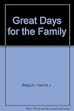 Great days for the family : how to make birthdays, 'big' days, church days, nation days, nature days interesting and exciting