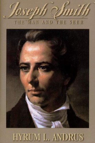 Joseph Smith, the Man and the Seer