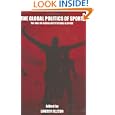 The Global Politics of Sport: The Role of Global Institutions in Sport (Sport in the Global Society) by Lincoln Allison
