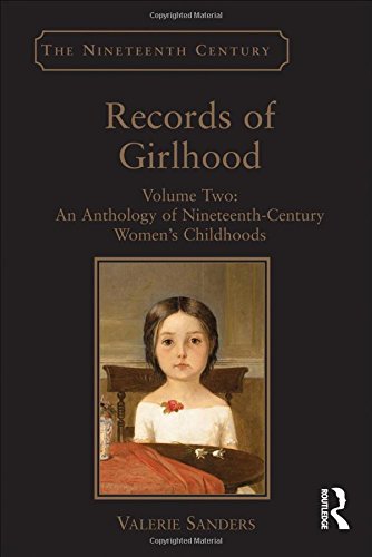 Records of Girlhood: Volume Two: An Anthology of Nineteenth-Century Women's Childhoods (The Nineteenth Century Series)