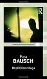 Pina Bausch (Routledge Performance Practitioners)