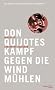 Don Quijotes Kampf gegen die Windm�hlen: Die gro�en Geschichten der Menschheit