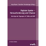 Digitale Spiele - Herausforderungen und Chance: Beitr�ge der Tagungen LIT 2006 und 2007von "Anja Beyer"
